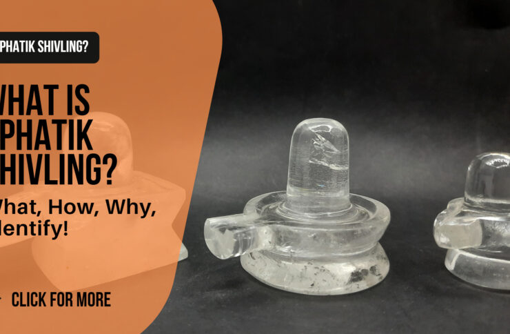 Sphatik Shivling?- What, Why, Importance, Benefits, Works, Identify!